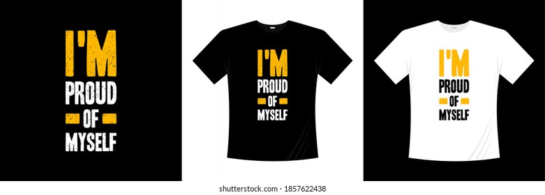 i'm proud of myself typography t-shirt design. Saying, phrase, quotes t shirt.