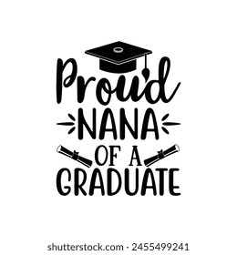 Proud nana of a graduate, Graduate shirt Design, graduation design, Graduation T-shirt Design, Student graduate badges, College graduation quotes, typography graduation design Good for T shirt print 