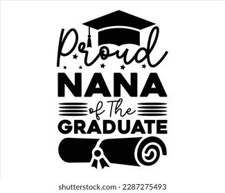 Proud Nana  Of The Graduate Svg Design,proud family of a 2023 graduate, College graduation quotes,Senior Graduation svg ,Graduation 2023,Congrats grad,,Graduation T-shirt Design,graduation svg design, svg