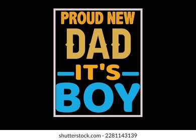 PROUD NEW DAD IT'S BOY t shirt design