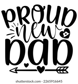 Proud New Dad - Dad Daddy Papa T-shirt And SVG Design. Happy Father's Day, Motivational Inspirational SVG Quotes T shirt Design, Vector EPS Editable Files. svg