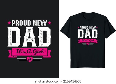 Proud New Dad It's A Girl. Father day T-shirt Design or Father day poster design Funny Father quotes Typography