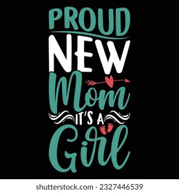 proud new mom it’s a girl, world best gift for mother, typography mom quotes design