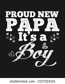 proud new papa it's a boy ,promoted to new dad, dad of newborn baby, dad of newborn baby boy t-shirt design