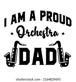I Am a Proud Orchestra Dadis a vector design for printing on various surfaces like t shirt, mug etc. 