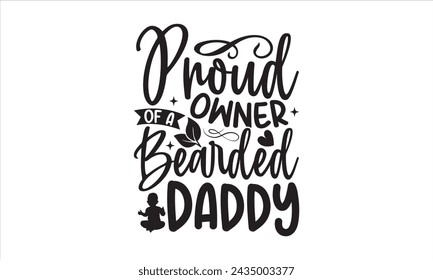 Orgulloso propietario de un papá barbudo - Diseño de camiseta de bebé, Baby Shower, dibujado a mano frase de letras, para tarjetas pósters y banners, plantilla. 