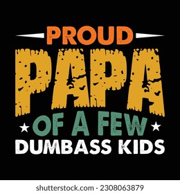 Proud Papa of a few Dumbass Kids Shirt, Papa Shirt