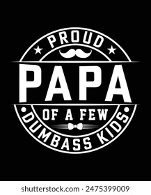 PROUD PAPA OF A FEW DUMBASS KIDS TSHIRT DESIGN