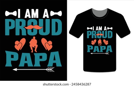 I AM PROUD PAPA, PAPA T-SHIRT DESIGN VECTOR ART ILLUSTRATION