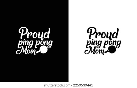 Proud Ping Pong Mom Table Tennis Quote T shirt design, typography