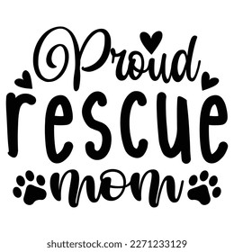 Proud rescue mom Mother's day shirt print template,  typography design for mom mommy mama daughter grandma girl women aunt mom life child best mom adorable shirt