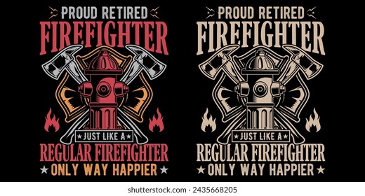 Orgulloso bombero jubilado al igual que un bombero regular solo manera más feliz - Bombero vector diseño de la camiseta