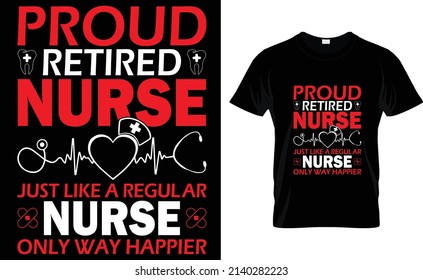 Proud retired nurse just like a regular nurse only way happier