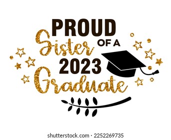 Proud Sister of a 2023 Graduate . Trendy calligraphy inscription with black hat and gold glitter