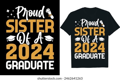 PROUD SISTER OF A 2024 GRADUATE . Graduation T-shirt.