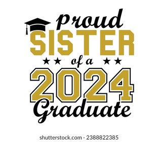 Proud Sister Of A 2024 Graduate T-shirt, Senior Class T-shirt, Graduate Shirt, Graduate Saying, High School Shirt, University T-shirt, Class of 2024, Last Day Of School, Cut File For Cricut