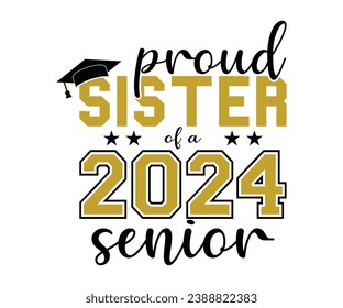 Proud Sister Of A 2024 Senior T-shirt, Senior Class T-shirt, Graduate Shirt, Graduate Saying, High School Shirt, University T-shirt, Class of 2024, Last Day Of School, Cut File For Cricut And Silhou