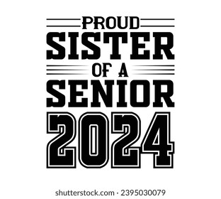 Proud Sister Of A 2024 Senior T-shirt, Senior Class T-shirt, High School Shirt, University T-shirt, Last Day Of School svg