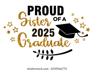 Proud Sister of a 2025 Graduate . Trendy calligraphy inscription with black hat