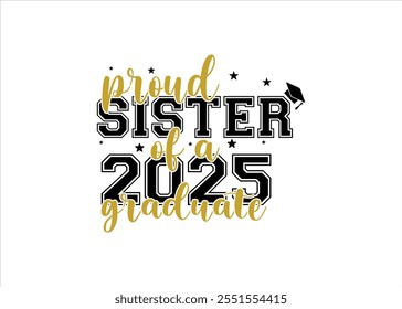 Proud Sister of a 2025 Graduate. Trendy calligraphy inscription with black hat