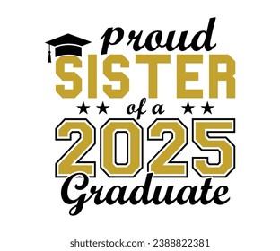 Proud Sister Of A 2025 Graduate T-shirt, Senior Class T-shirt, Graduate Shirt, Graduate Saying, High School Shirt, University T-shirt, Class of 2024, Last Day Of School, Cut File For Cricut