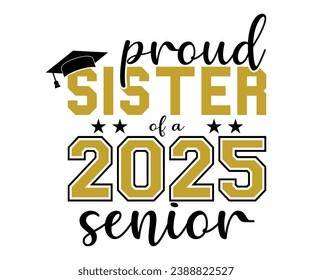 Proud Sister Of A 2025 Senior T-shirt, Senior Class T-shirt, Graduate Shirt, Graduate Saying, High School Shirt, University T-shirt, Class of 2024, Last Day Of School, Cut File For Cricut