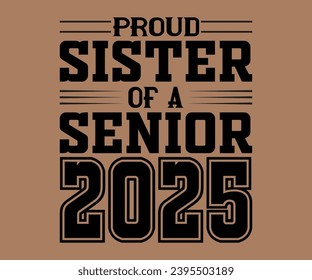 Proud Sister Of A 2025 Senior T-shirt, Senior Class T-shirt, High School Shirt, University T-shirt, Last Day Of School