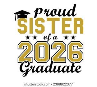 Proud Sister Of A 2026 Graduate T-shirt, Senior Class T-shirt, Graduate Shirt, Graduate Saying, High School Shirt, University T-shirt, Class of 2024, Last Day Of School, Cut File For Cricut