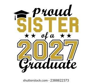 Proud Sister Of A 2027 Graduate T-shirt, Senior Class T-shirt, Graduate Shirt, Graduate Saying, High School Shirt, University T-shirt, Class of 2024, Last Day Of School, Cut File For Cricut