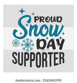 Proud Snow Day Supporter, Snow Day, Snow, Winter day, funny winter, Blizzard, Snowflake Png, Holiday, Winter Tshirt, Cut Files, typography, up to snow good, snowman,  