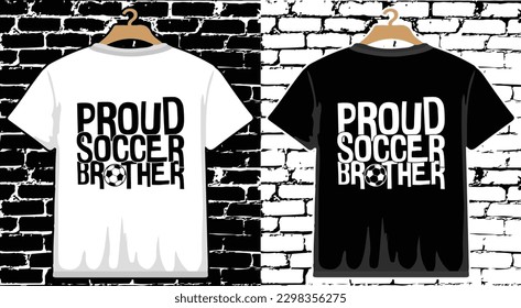 Proud Soccer Brother T shirt Design, vector Soccer T shirt  design, Football shirt, Soccer typography T shirt design
