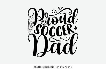 Orgulloso papá de fútbol - Diseño de camisetas de fútbol, caligrafía moderna, archivos de corte para el cricket, vector de tipografía para afiches, banner, volante y taza.