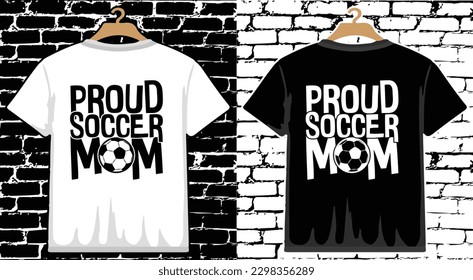 Proud Soccer Mom T shirt Design, vector Soccer T shirt  design, Football shirt, Soccer typography T shirt design