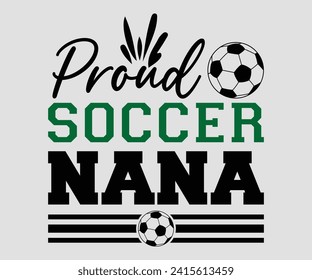 Proud soccer nana T-shirt, Soccer Quote, Soccer Saying, Soccer Ball Monogram, Football Shirt, Game Day, Cut File For Cricut And Silhouette