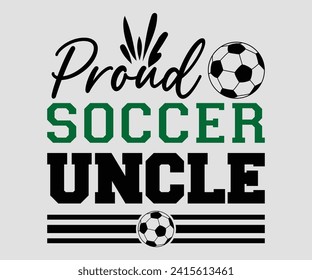 Proud soccer uncle T-shirt, Soccer Quote, Soccer Saying, Soccer Ball Monogram, Football Shirt, Game Day, Cut File For Cricut And Silhouette