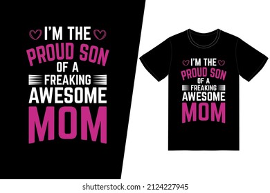 I'm the Proud son of a awesome freaking mom t-shirt design. Happy mother’s day t-shirt design vector. For t-shirt print and other uses.
