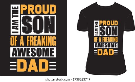 I AM THE PROUD SON OF A FREAKING AWESOME DAD TYPOGRAPHY MODERN T-SHIRT DESIGN FOR FATHER AND SON