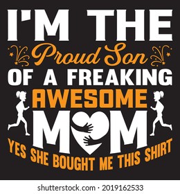 I'm the Proud son of a freaking awesome mom yes she bought me this shirt t shirt design, vector file.