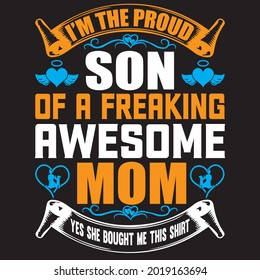 I'm the Proud son of a freaking awesome mom yes she bought me this shirt t shirt design, vector file.