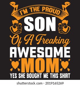 I'm the Proud son of a freaking awesome mom yes she bought me this shirt t shirt design, vector file.