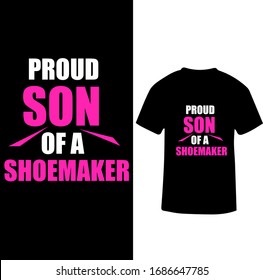 Proud Son Of A Shoemaker-Shoemaker T-shirt Vector.