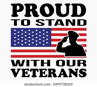 Proud To Stand With Our Veterans Svg,Veterans Day Svg,Patriotic Svg,Veteran Svg,4th Of July Svg,Military Svg,Memorial Day Svg,Soldier Svg,American Flag Svg,Cut File,Silhouette