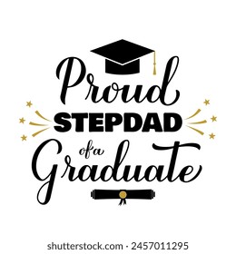 Proud stepdad of a graduate lettering with graduation cap. Graduation quote typography poster.  Vector template for greeting card, banner, sticker, label, shirt, etc