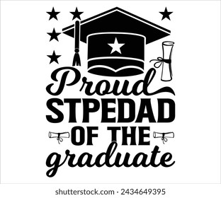  Proud Stepdad Of The Graduate T-shirt, Senior Svg,graduation Gifts, graduation T-shirt, Senior Year Party, Senior Vibes Svg,Graduation Cap, cut File For Cricut