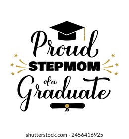 Proud stepmom of a graduate lettering with graduation cap. Graduation quote typography poster.  Vector template for greeting card, banner, sticker, label, shirt, etc