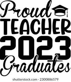 Proud Teacher 2023 graduates vector file, graduate svg design