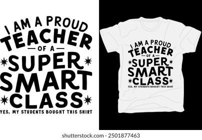 I AM A PROUD TEACHER OF A SUPER SMART CLASS YES MY STUDENTS BOUGHT ME THIS SHIRT