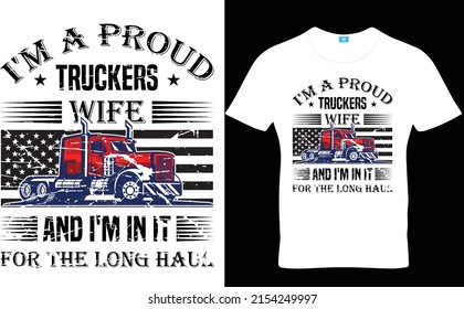 I'm a proud truckers wife and I'm in it for the long haul, Trucker t-shirt design svg