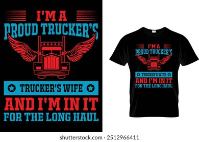 I'm A Proud Trucker's Trucker's Wife And I'm In It For The Long Haul - Trucker T Shirt