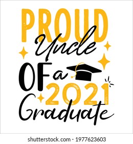 Proud uncle of 2021 graduate. Proud family. Typography lettering  quote design. Graduation.Graduate typography 
 design. Eps 10 vector